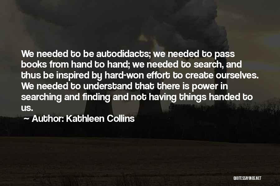 Kathleen Collins Quotes: We Needed To Be Autodidacts; We Needed To Pass Books From Hand To Hand; We Needed To Search, And Thus