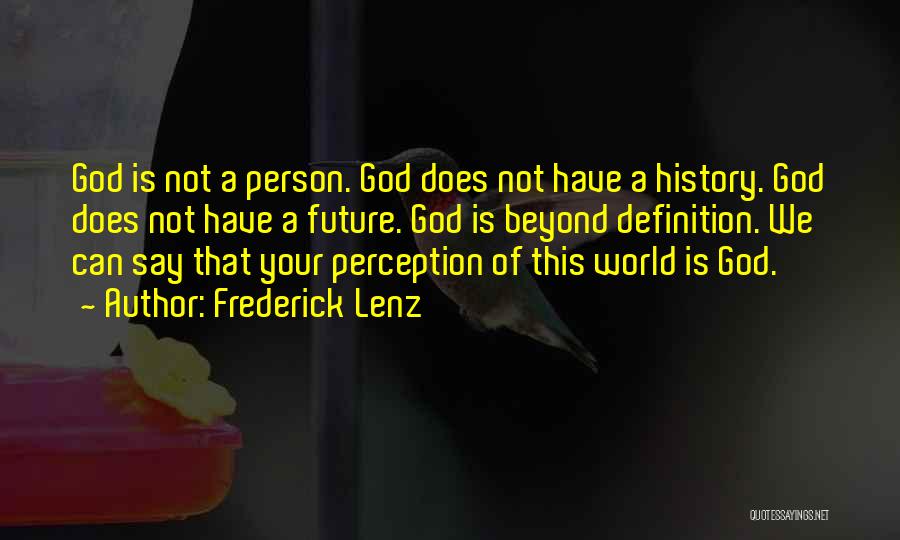 Frederick Lenz Quotes: God Is Not A Person. God Does Not Have A History. God Does Not Have A Future. God Is Beyond