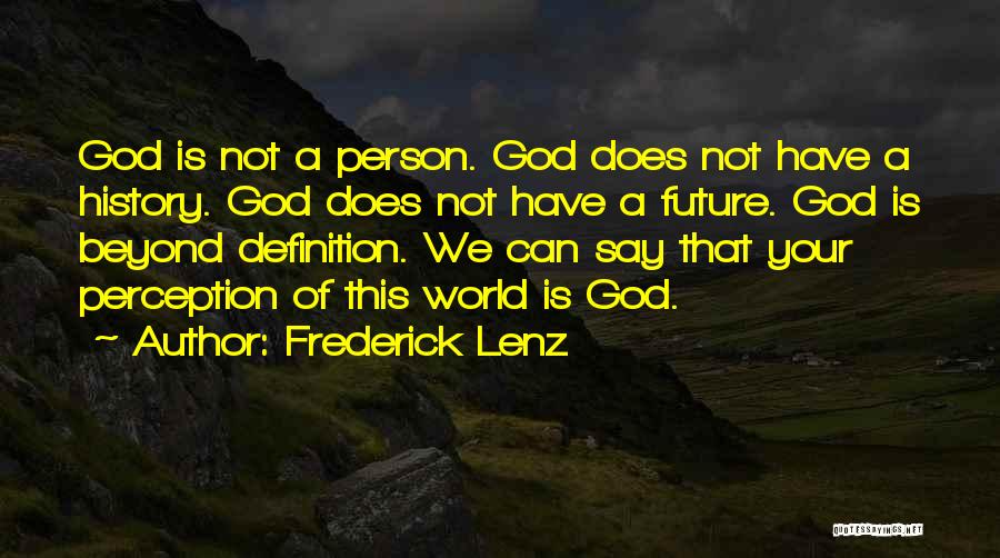 Frederick Lenz Quotes: God Is Not A Person. God Does Not Have A History. God Does Not Have A Future. God Is Beyond