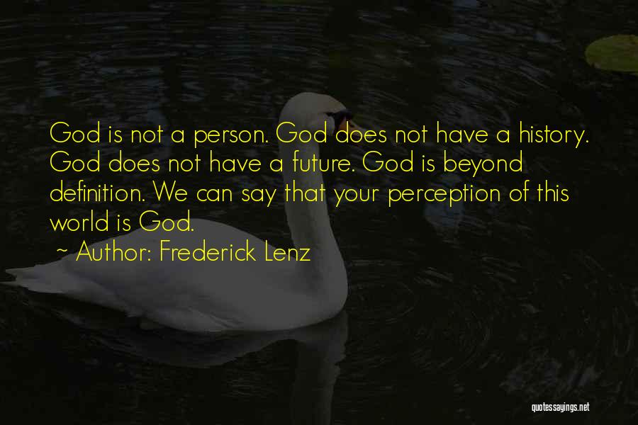 Frederick Lenz Quotes: God Is Not A Person. God Does Not Have A History. God Does Not Have A Future. God Is Beyond