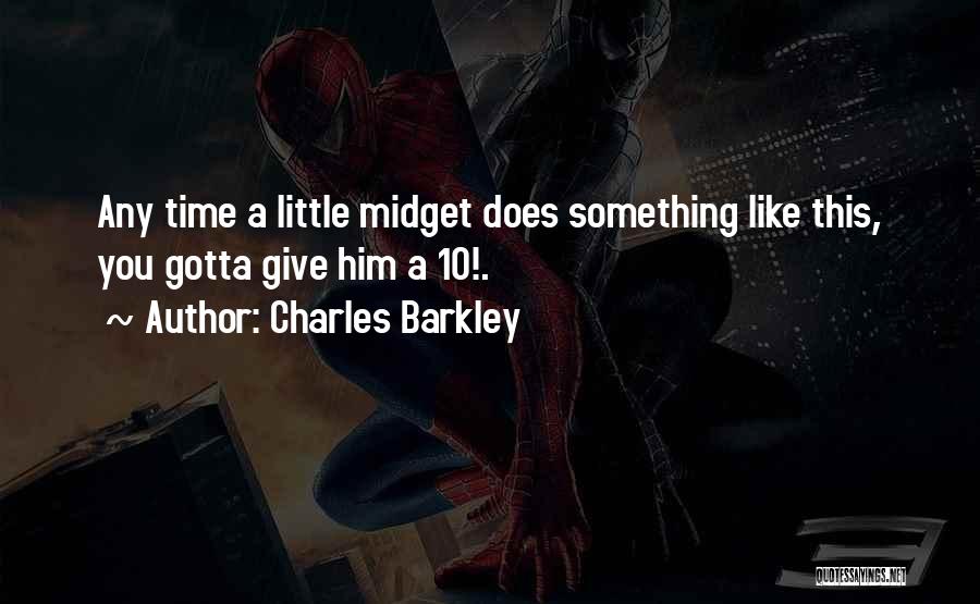 Charles Barkley Quotes: Any Time A Little Midget Does Something Like This, You Gotta Give Him A 10!.