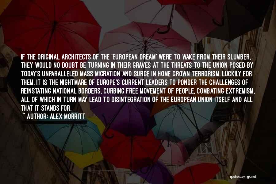 Alex Morritt Quotes: If The Original Architects Of The 'european Dream' Were To Wake From Their Slumber, They Would No Doubt Be Turning