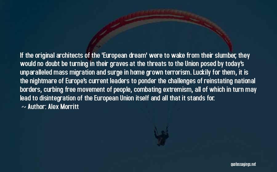 Alex Morritt Quotes: If The Original Architects Of The 'european Dream' Were To Wake From Their Slumber, They Would No Doubt Be Turning