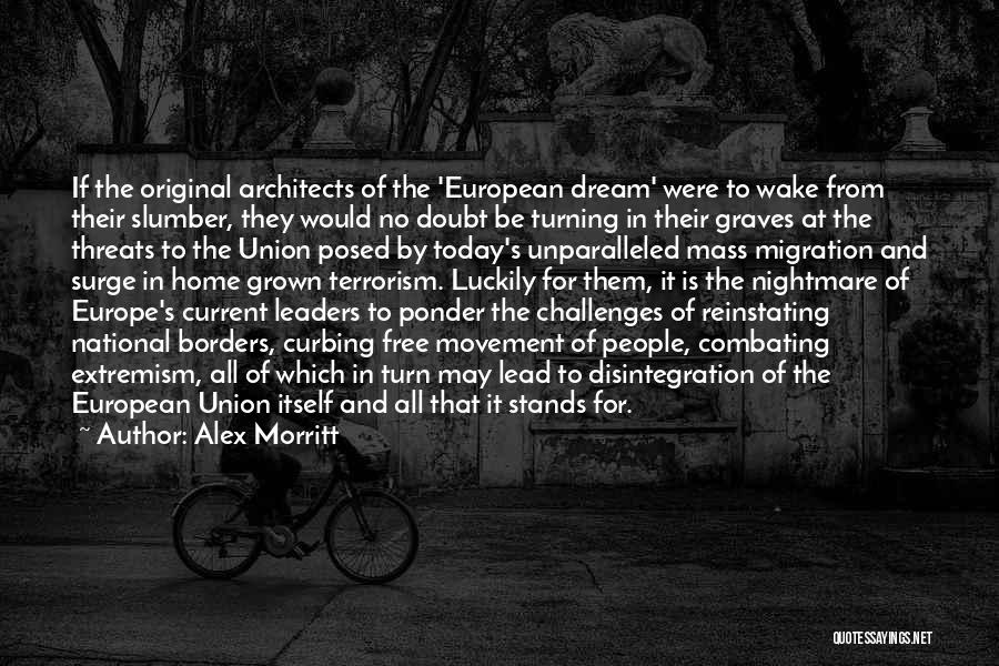 Alex Morritt Quotes: If The Original Architects Of The 'european Dream' Were To Wake From Their Slumber, They Would No Doubt Be Turning