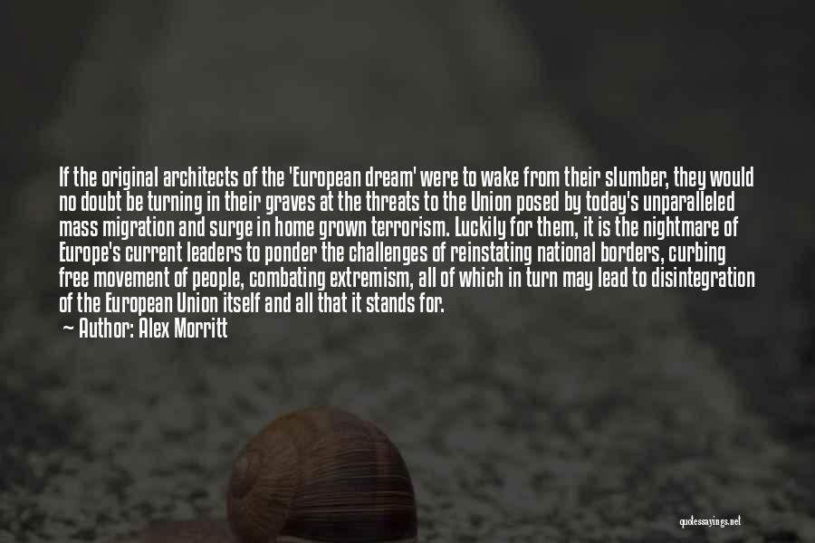 Alex Morritt Quotes: If The Original Architects Of The 'european Dream' Were To Wake From Their Slumber, They Would No Doubt Be Turning