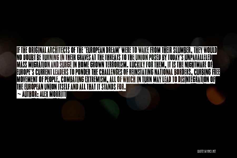 Alex Morritt Quotes: If The Original Architects Of The 'european Dream' Were To Wake From Their Slumber, They Would No Doubt Be Turning