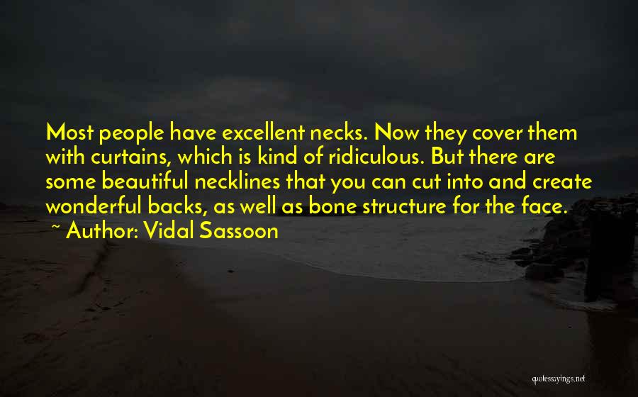 Vidal Sassoon Quotes: Most People Have Excellent Necks. Now They Cover Them With Curtains, Which Is Kind Of Ridiculous. But There Are Some
