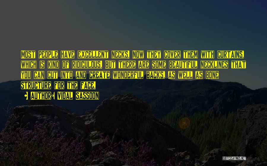 Vidal Sassoon Quotes: Most People Have Excellent Necks. Now They Cover Them With Curtains, Which Is Kind Of Ridiculous. But There Are Some