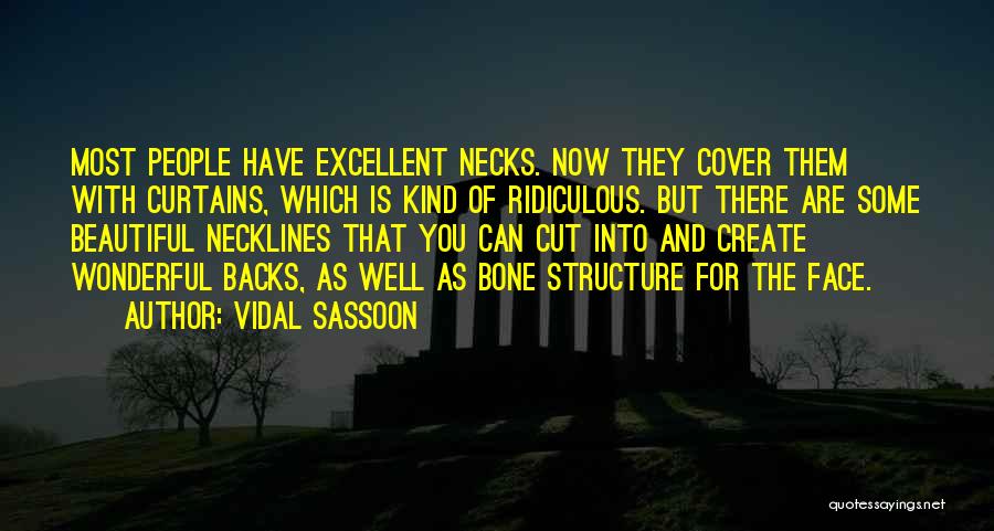 Vidal Sassoon Quotes: Most People Have Excellent Necks. Now They Cover Them With Curtains, Which Is Kind Of Ridiculous. But There Are Some