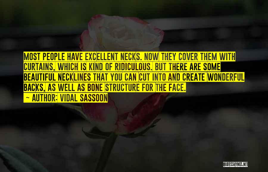 Vidal Sassoon Quotes: Most People Have Excellent Necks. Now They Cover Them With Curtains, Which Is Kind Of Ridiculous. But There Are Some