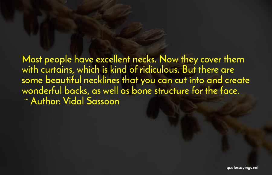 Vidal Sassoon Quotes: Most People Have Excellent Necks. Now They Cover Them With Curtains, Which Is Kind Of Ridiculous. But There Are Some
