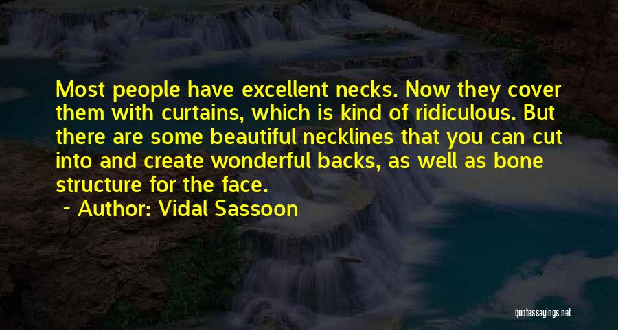 Vidal Sassoon Quotes: Most People Have Excellent Necks. Now They Cover Them With Curtains, Which Is Kind Of Ridiculous. But There Are Some