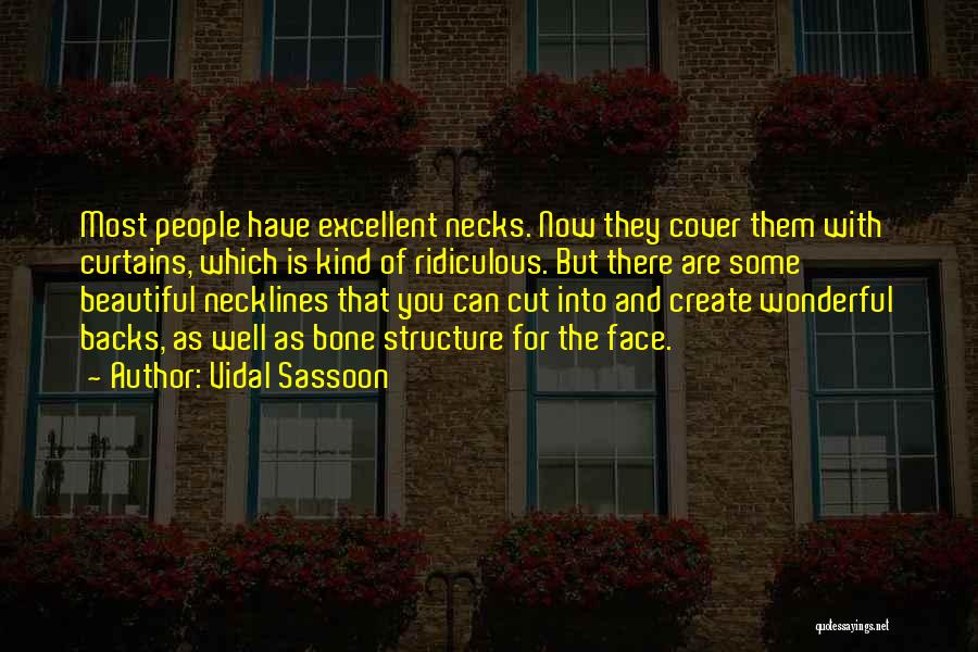 Vidal Sassoon Quotes: Most People Have Excellent Necks. Now They Cover Them With Curtains, Which Is Kind Of Ridiculous. But There Are Some