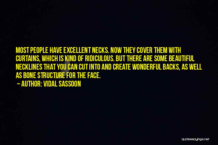 Vidal Sassoon Quotes: Most People Have Excellent Necks. Now They Cover Them With Curtains, Which Is Kind Of Ridiculous. But There Are Some