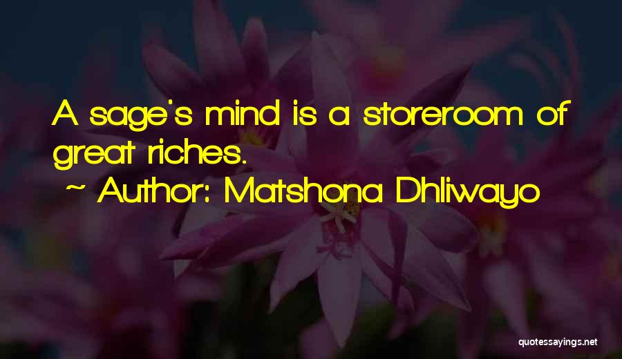 Matshona Dhliwayo Quotes: A Sage's Mind Is A Storeroom Of Great Riches.