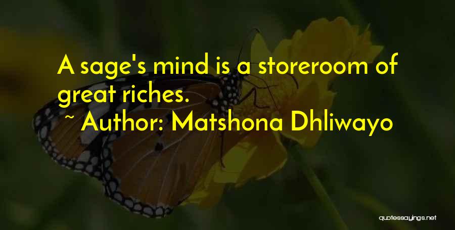 Matshona Dhliwayo Quotes: A Sage's Mind Is A Storeroom Of Great Riches.