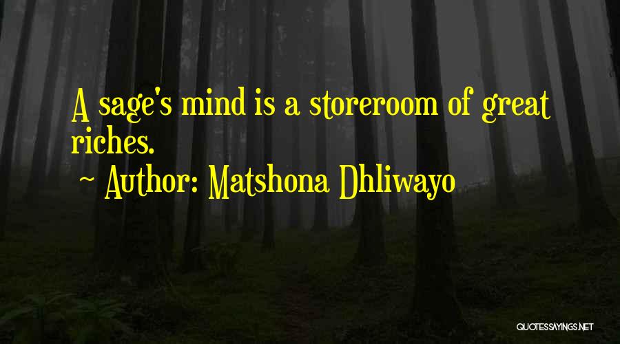 Matshona Dhliwayo Quotes: A Sage's Mind Is A Storeroom Of Great Riches.