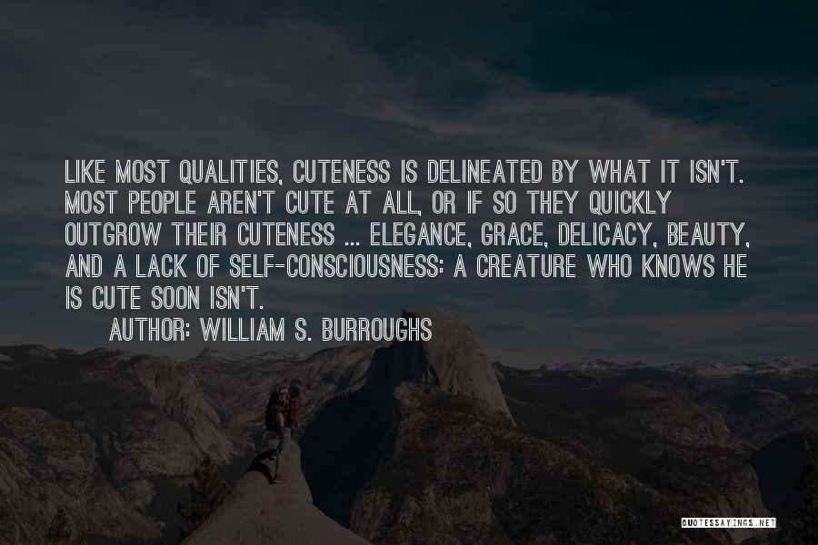 William S. Burroughs Quotes: Like Most Qualities, Cuteness Is Delineated By What It Isn't. Most People Aren't Cute At All, Or If So They