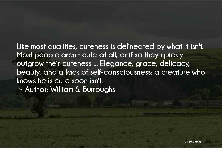 William S. Burroughs Quotes: Like Most Qualities, Cuteness Is Delineated By What It Isn't. Most People Aren't Cute At All, Or If So They