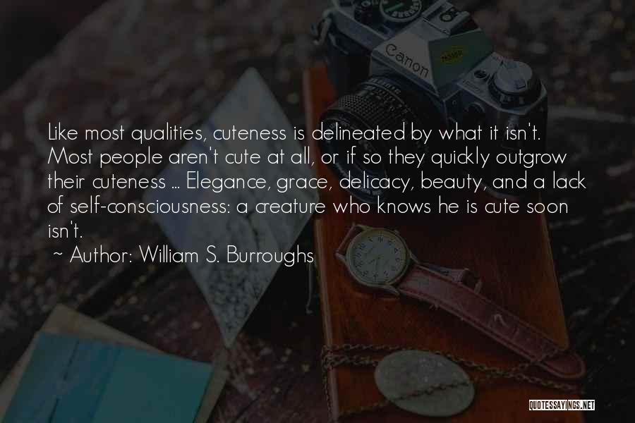 William S. Burroughs Quotes: Like Most Qualities, Cuteness Is Delineated By What It Isn't. Most People Aren't Cute At All, Or If So They