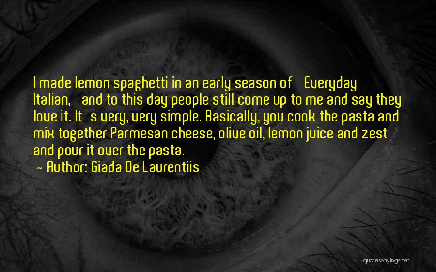 Giada De Laurentiis Quotes: I Made Lemon Spaghetti In An Early Season Of 'everyday Italian,' And To This Day People Still Come Up To