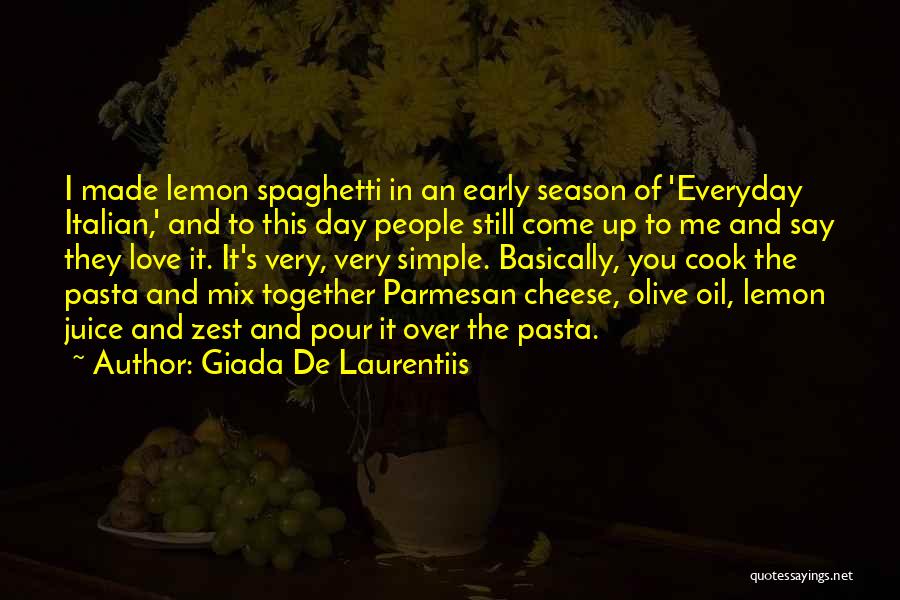 Giada De Laurentiis Quotes: I Made Lemon Spaghetti In An Early Season Of 'everyday Italian,' And To This Day People Still Come Up To