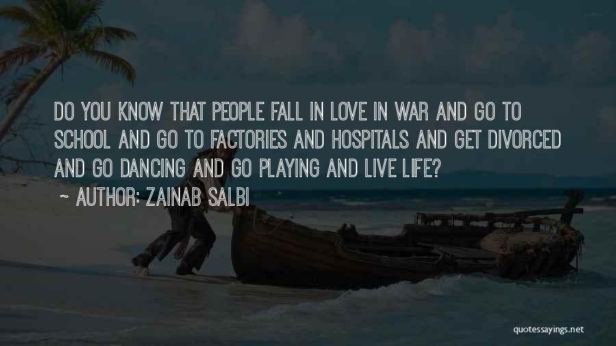 Zainab Salbi Quotes: Do You Know That People Fall In Love In War And Go To School And Go To Factories And Hospitals