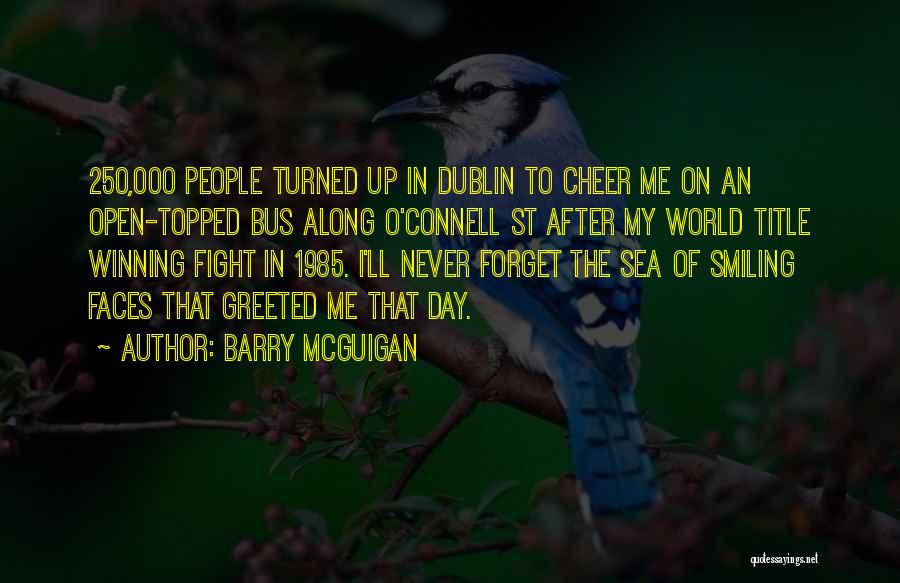 Barry McGuigan Quotes: 250,000 People Turned Up In Dublin To Cheer Me On An Open-topped Bus Along O'connell St After My World Title