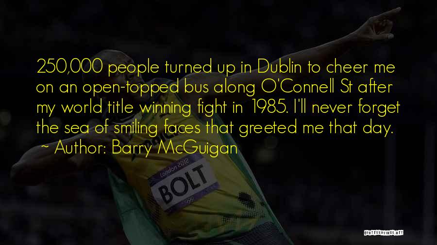 Barry McGuigan Quotes: 250,000 People Turned Up In Dublin To Cheer Me On An Open-topped Bus Along O'connell St After My World Title