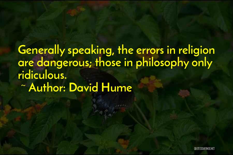 David Hume Quotes: Generally Speaking, The Errors In Religion Are Dangerous; Those In Philosophy Only Ridiculous.