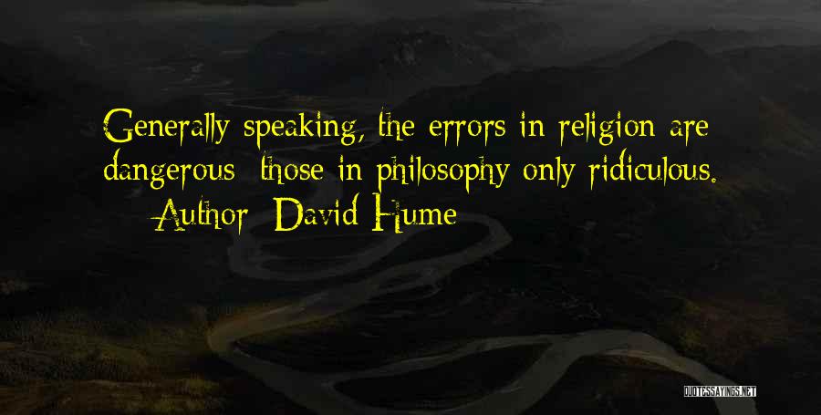 David Hume Quotes: Generally Speaking, The Errors In Religion Are Dangerous; Those In Philosophy Only Ridiculous.