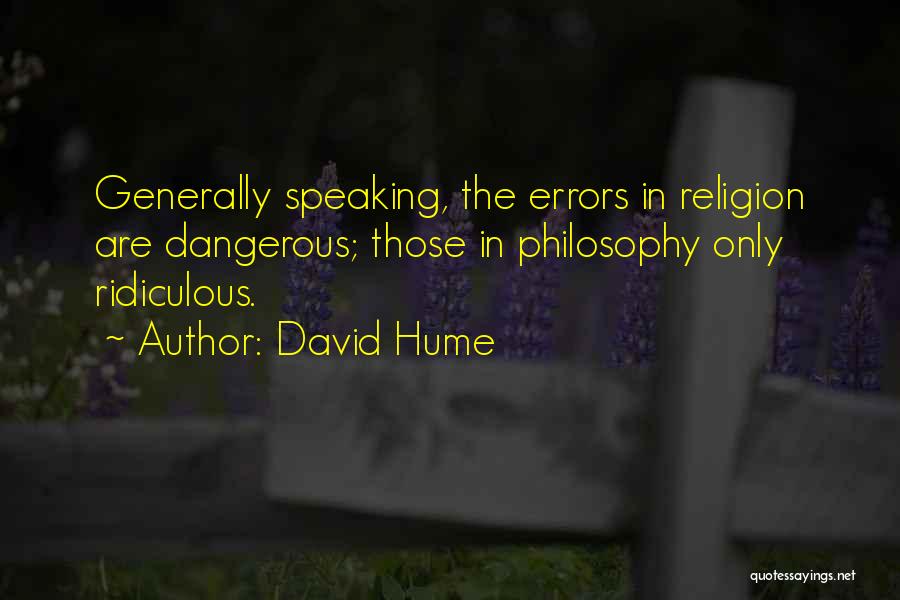 David Hume Quotes: Generally Speaking, The Errors In Religion Are Dangerous; Those In Philosophy Only Ridiculous.