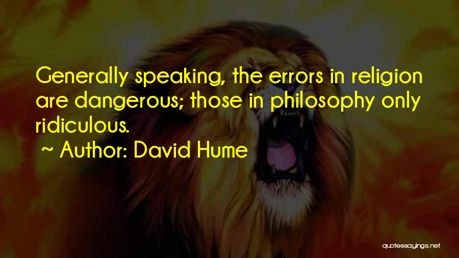 David Hume Quotes: Generally Speaking, The Errors In Religion Are Dangerous; Those In Philosophy Only Ridiculous.