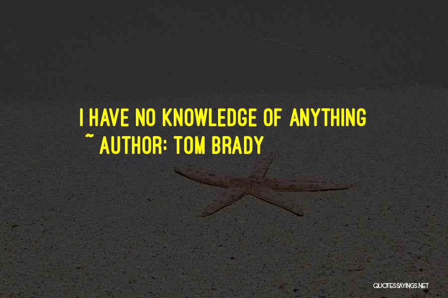 Tom Brady Quotes: I Have No Knowledge Of Anything