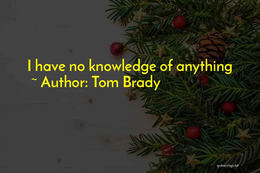Tom Brady Quotes: I Have No Knowledge Of Anything