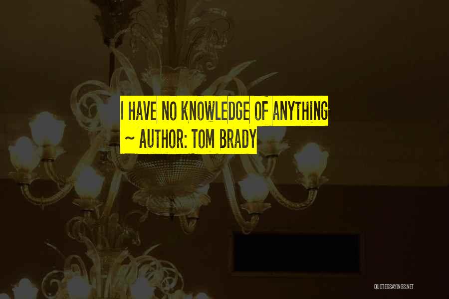 Tom Brady Quotes: I Have No Knowledge Of Anything