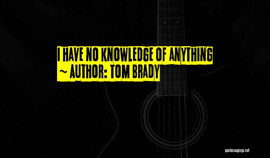 Tom Brady Quotes: I Have No Knowledge Of Anything