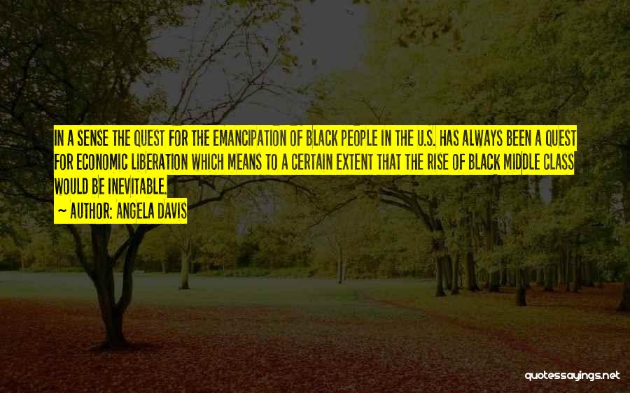 Angela Davis Quotes: In A Sense The Quest For The Emancipation Of Black People In The U.s. Has Always Been A Quest For