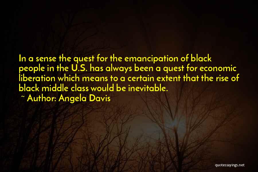 Angela Davis Quotes: In A Sense The Quest For The Emancipation Of Black People In The U.s. Has Always Been A Quest For