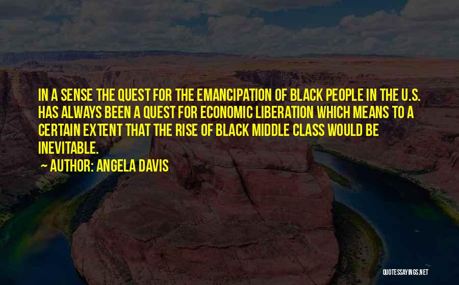 Angela Davis Quotes: In A Sense The Quest For The Emancipation Of Black People In The U.s. Has Always Been A Quest For