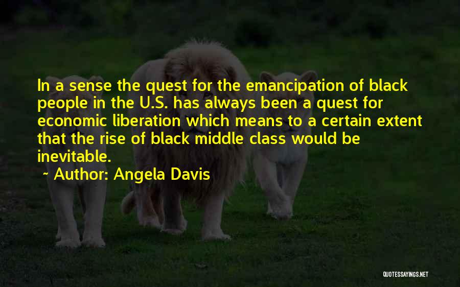 Angela Davis Quotes: In A Sense The Quest For The Emancipation Of Black People In The U.s. Has Always Been A Quest For