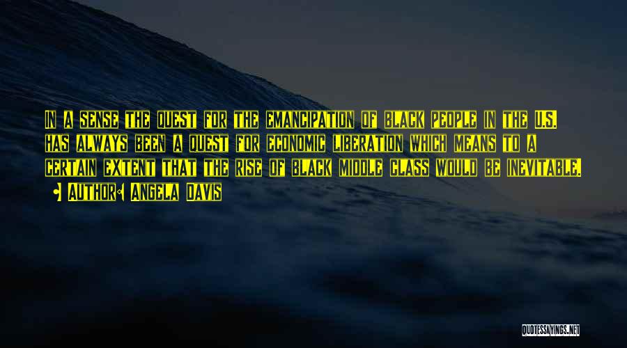 Angela Davis Quotes: In A Sense The Quest For The Emancipation Of Black People In The U.s. Has Always Been A Quest For