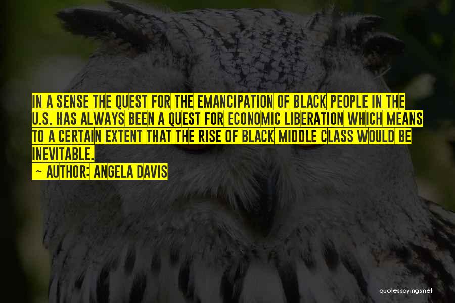 Angela Davis Quotes: In A Sense The Quest For The Emancipation Of Black People In The U.s. Has Always Been A Quest For