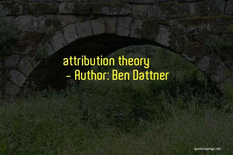 Ben Dattner Quotes: Attribution Theory