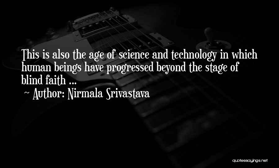 Nirmala Srivastava Quotes: This Is Also The Age Of Science And Technology In Which Human Beings Have Progressed Beyond The Stage Of Blind