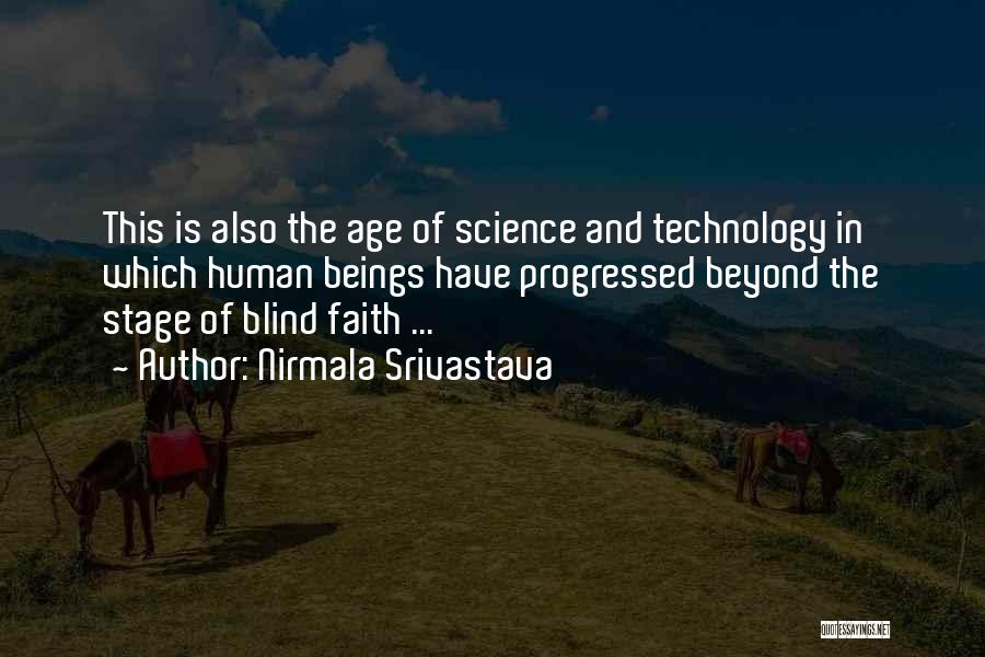 Nirmala Srivastava Quotes: This Is Also The Age Of Science And Technology In Which Human Beings Have Progressed Beyond The Stage Of Blind