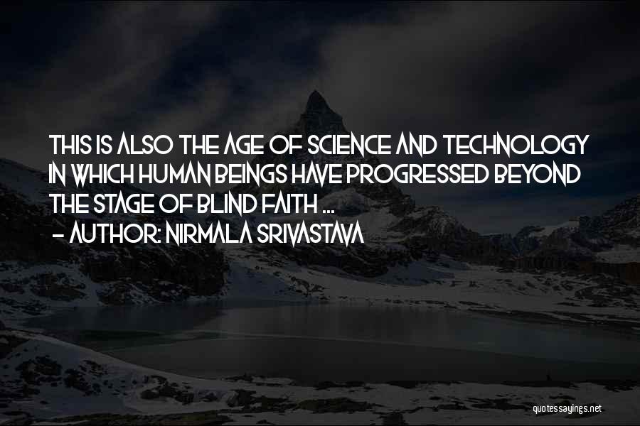 Nirmala Srivastava Quotes: This Is Also The Age Of Science And Technology In Which Human Beings Have Progressed Beyond The Stage Of Blind