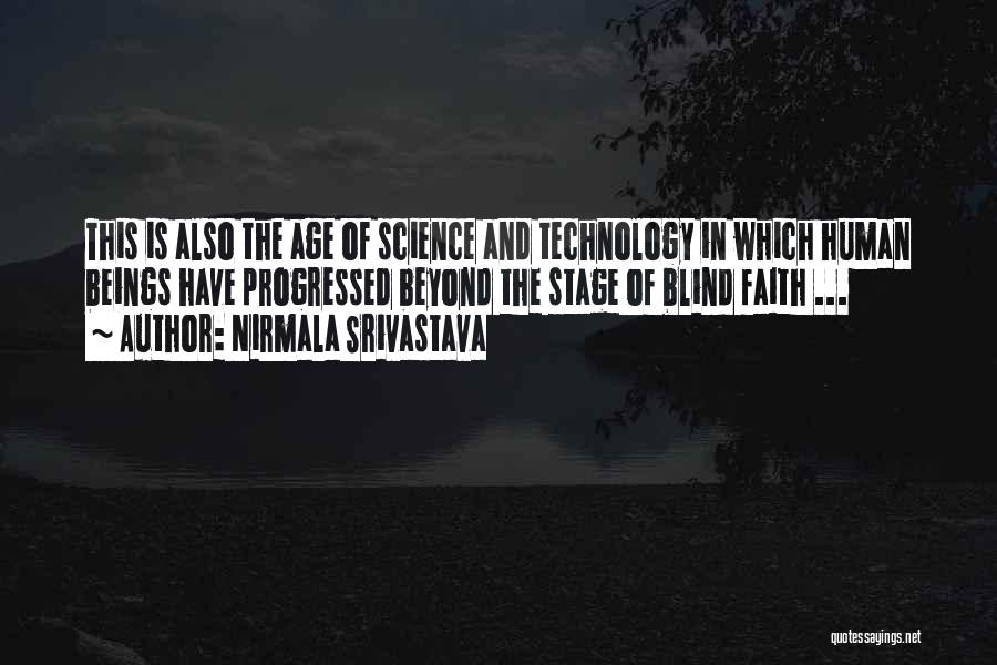 Nirmala Srivastava Quotes: This Is Also The Age Of Science And Technology In Which Human Beings Have Progressed Beyond The Stage Of Blind