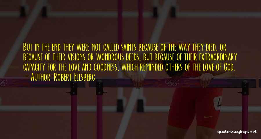 Robert Ellsberg Quotes: But In The End They Were Not Called Saints Because Of The Way They Died, Or Because Of Their Visions