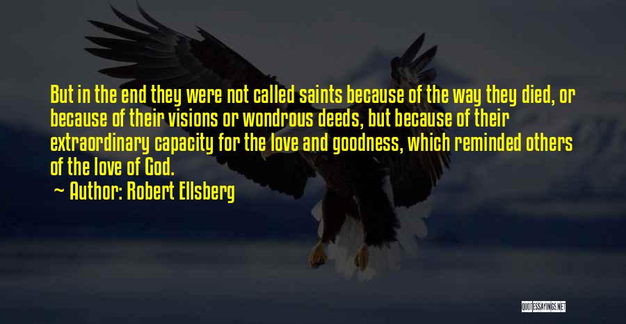 Robert Ellsberg Quotes: But In The End They Were Not Called Saints Because Of The Way They Died, Or Because Of Their Visions